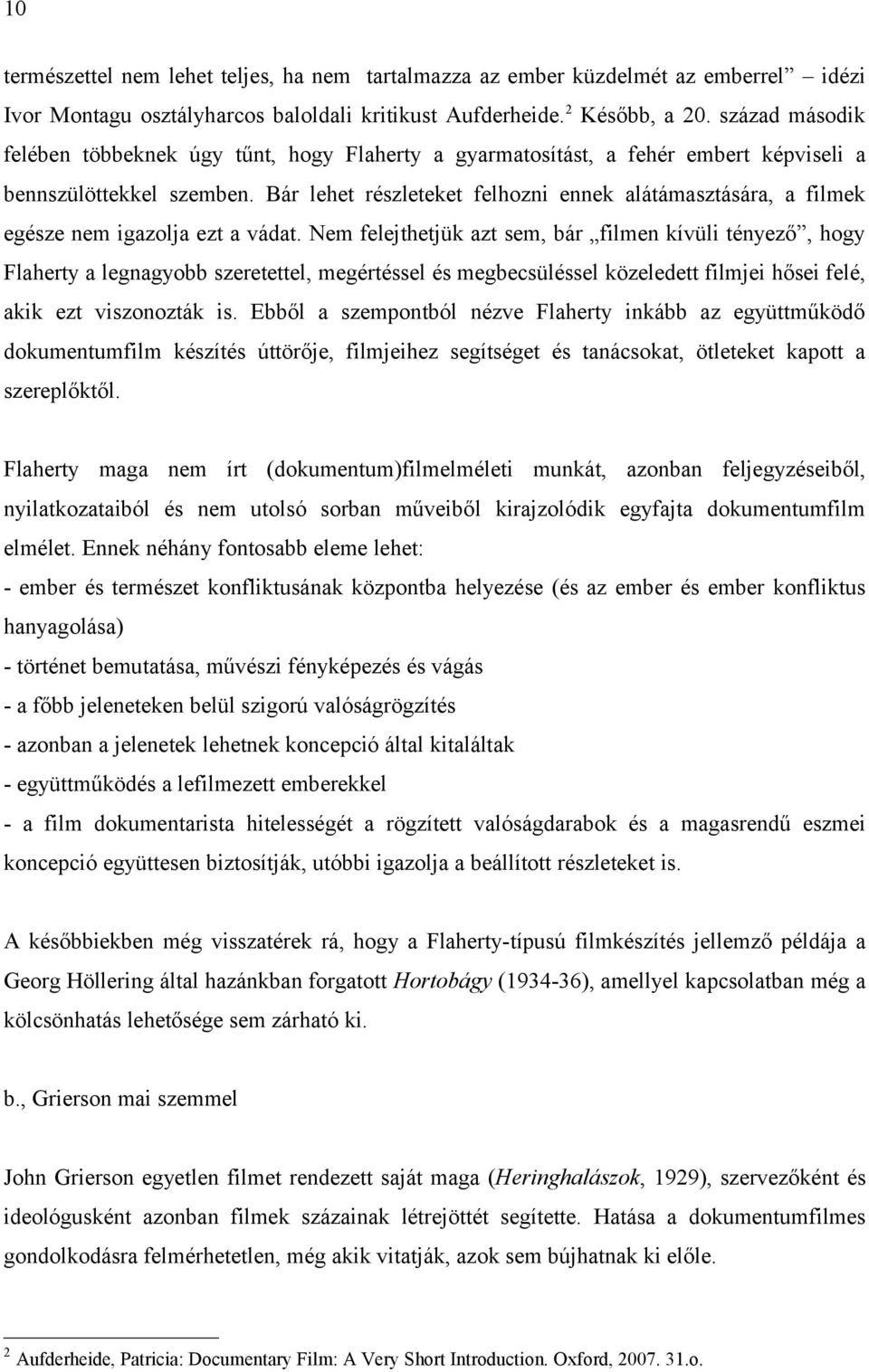 Bár lehet részleteket felhozni ennek alátámasztására, a filmek egésze nem igazolja ezt a vádat.