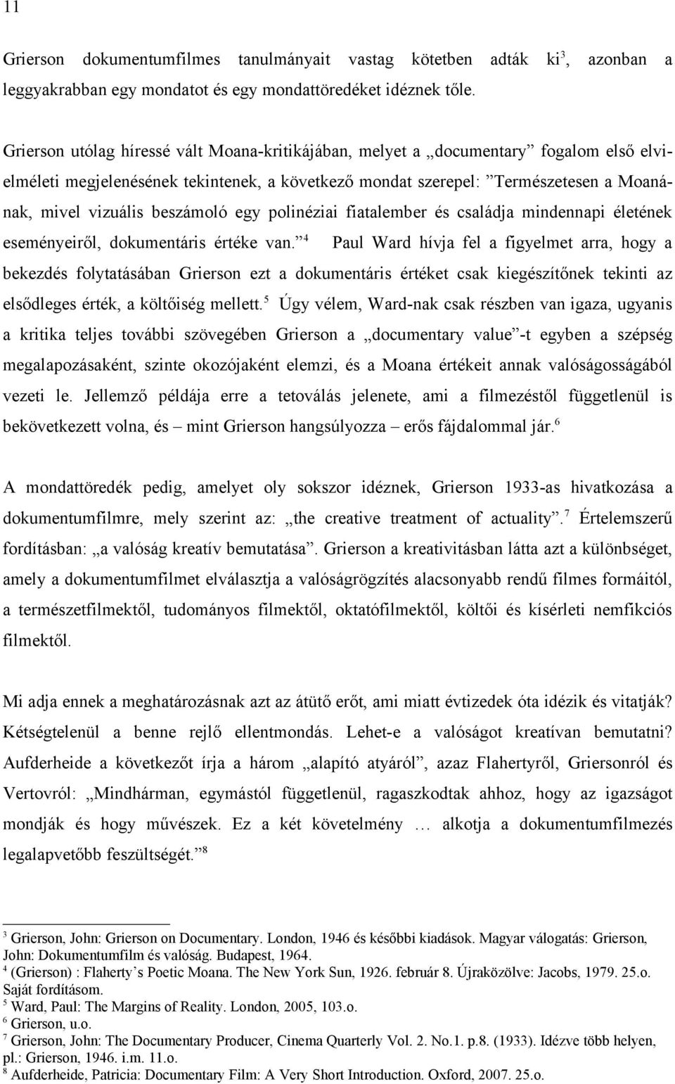 beszámoló egy polinéziai fiatalember és családja mindennapi életének eseményeiről, dokumentáris értéke van.