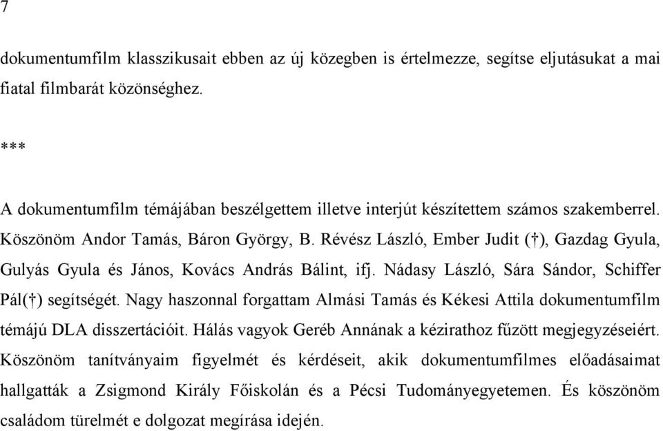 Révész László, Ember Judit ( ), Gazdag Gyula, Gulyás Gyula és János, Kovács András Bálint, ifj. Nádasy László, Sára Sándor, Schiffer Pál( ) segítségét.