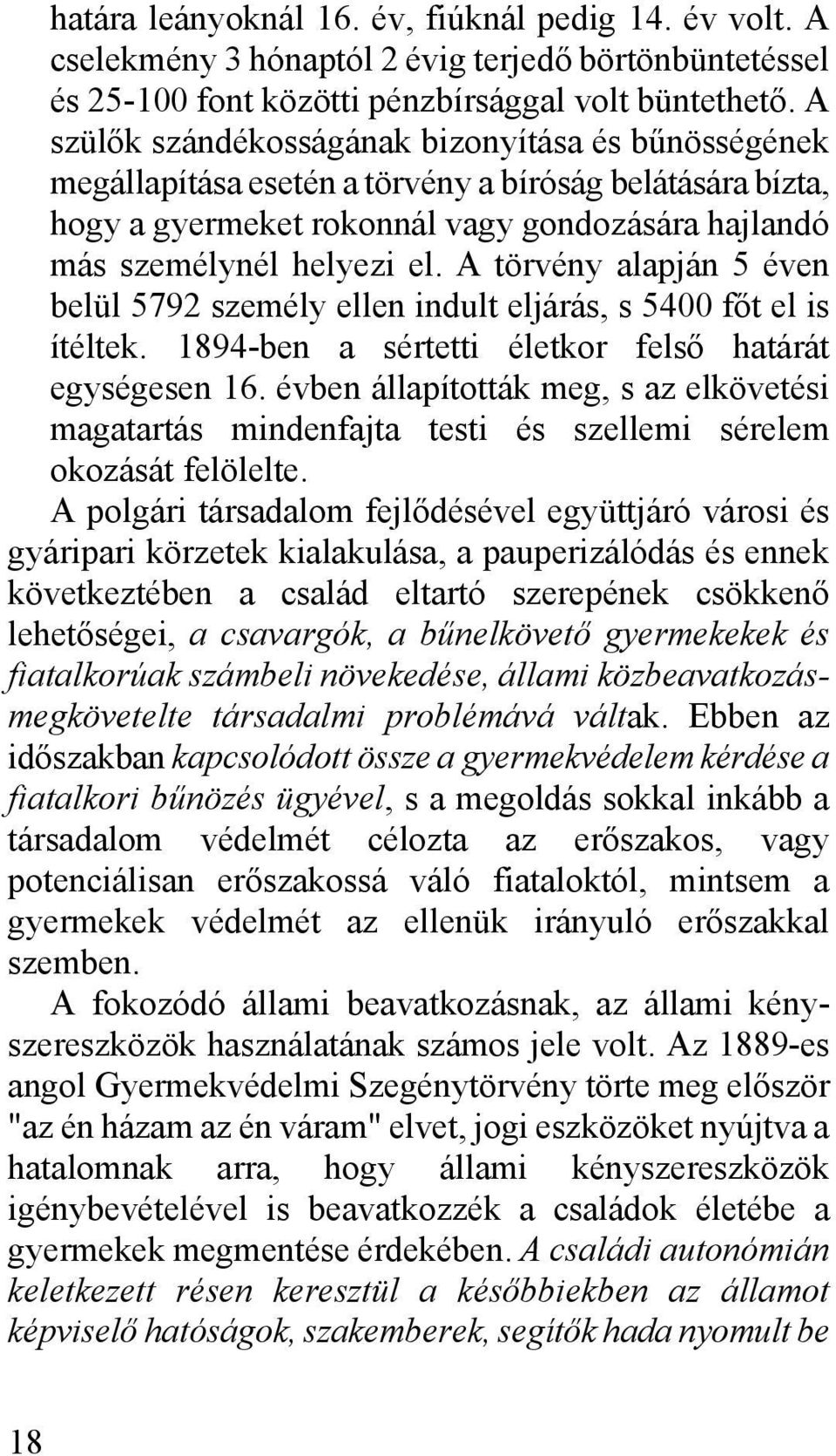 A törvény alapján 5 éven belül 5792 személy ellen indult eljárás, s 5400 főt el is ítéltek. 1894-ben a sértetti életkor felső határát egységesen 16.