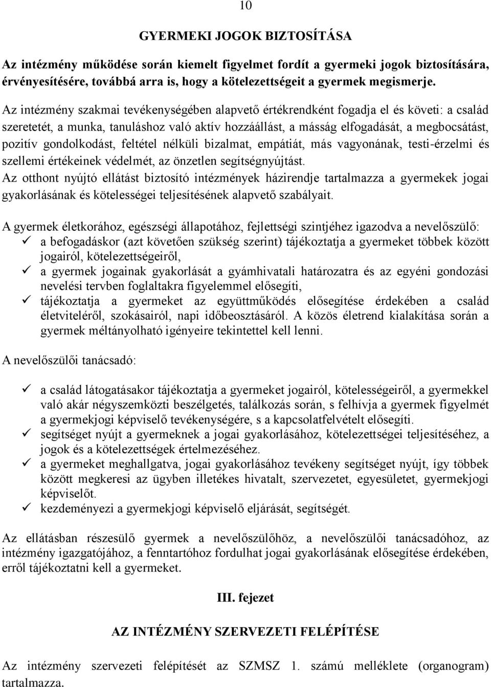 gondolkodást, feltétel nélküli bizalmat, empátiát, más vagyonának, testi-érzelmi és szellemi értékeinek védelmét, az önzetlen segítségnyújtást.