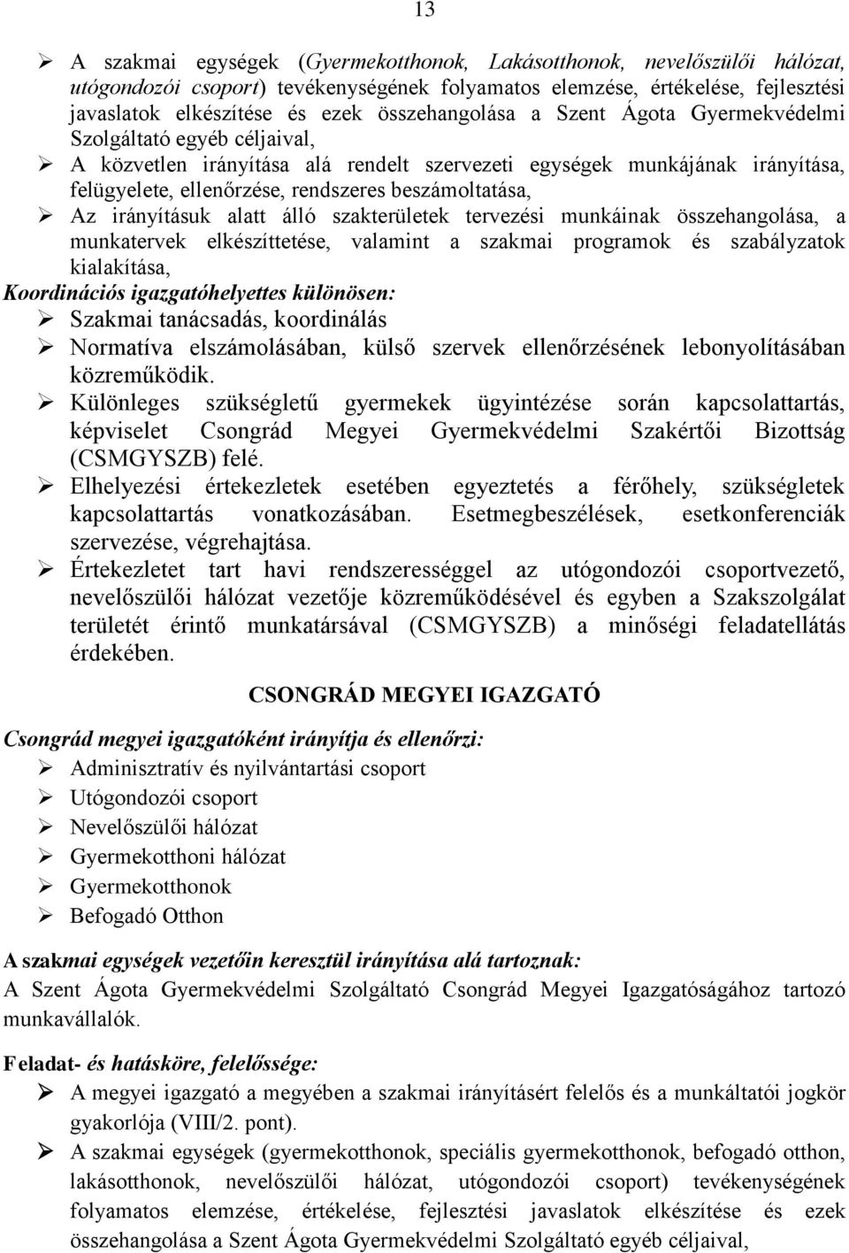 beszámoltatása, Az irányításuk alatt álló szakterületek tervezési munkáinak összehangolása, a munkatervek elkészíttetése, valamint a szakmai programok és szabályzatok kialakítása, Koordinációs