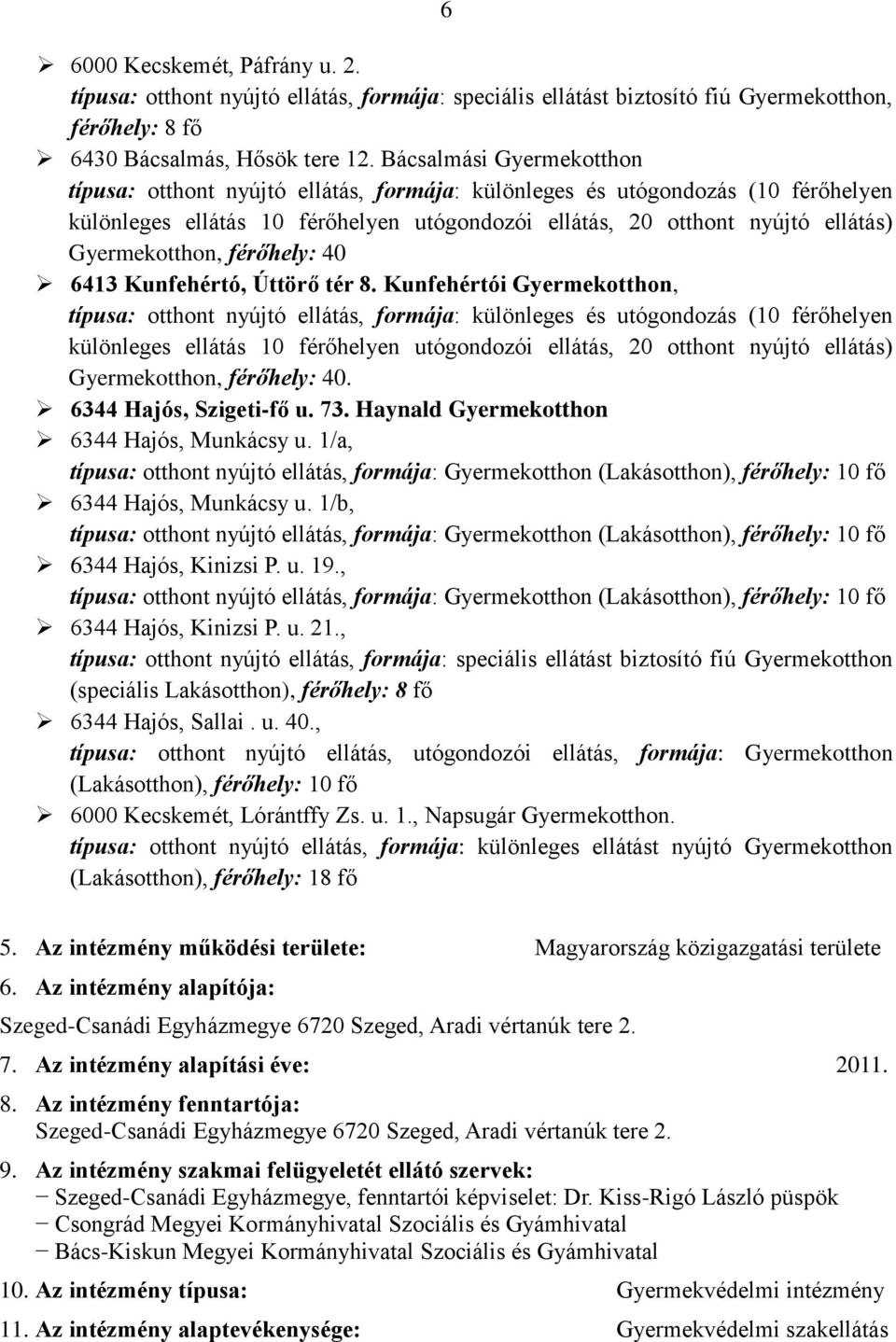 Gyermekotthon, férőhely: 40 6413 Kunfehértó, Úttörő tér 8.