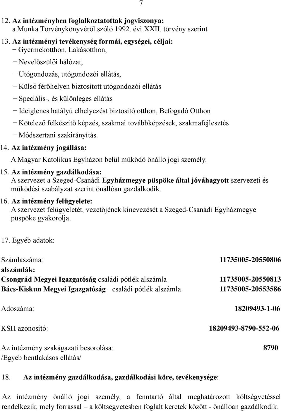 különleges ellátás Ideiglenes hatályú elhelyezést biztosító otthon, Befogadó Otthon Kötelező felkészítő képzés, szakmai továbbképzések, szakmafejlesztés Módszertani szakirányítás. 14.