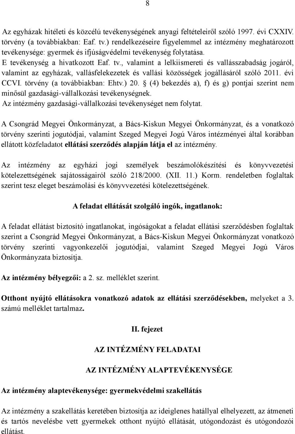 , valamint a lelkiismereti és vallásszabadság jogáról, valamint az egyházak, vallásfelekezetek és vallási közösségek jogállásáról szóló 2011. évi CCVI. törvény (a továbbiakban: Ehtv.) 20.