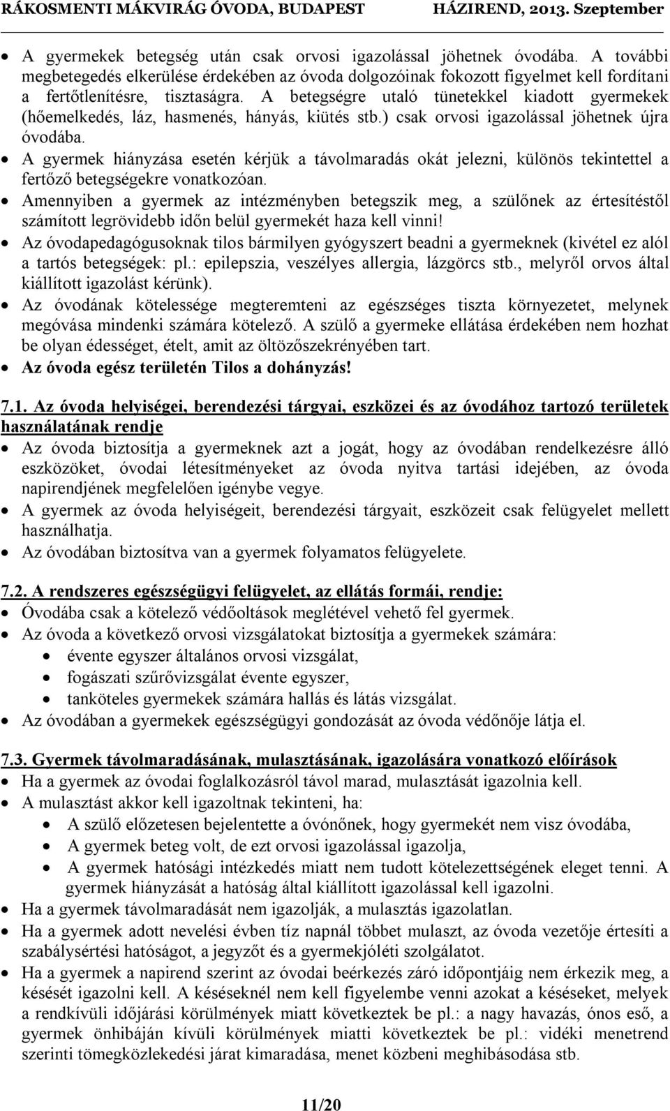 A gyermek hiányzása esetén kérjük a távolmaradás okát jelezni, különös tekintettel a fertőző betegségekre vonatkozóan.