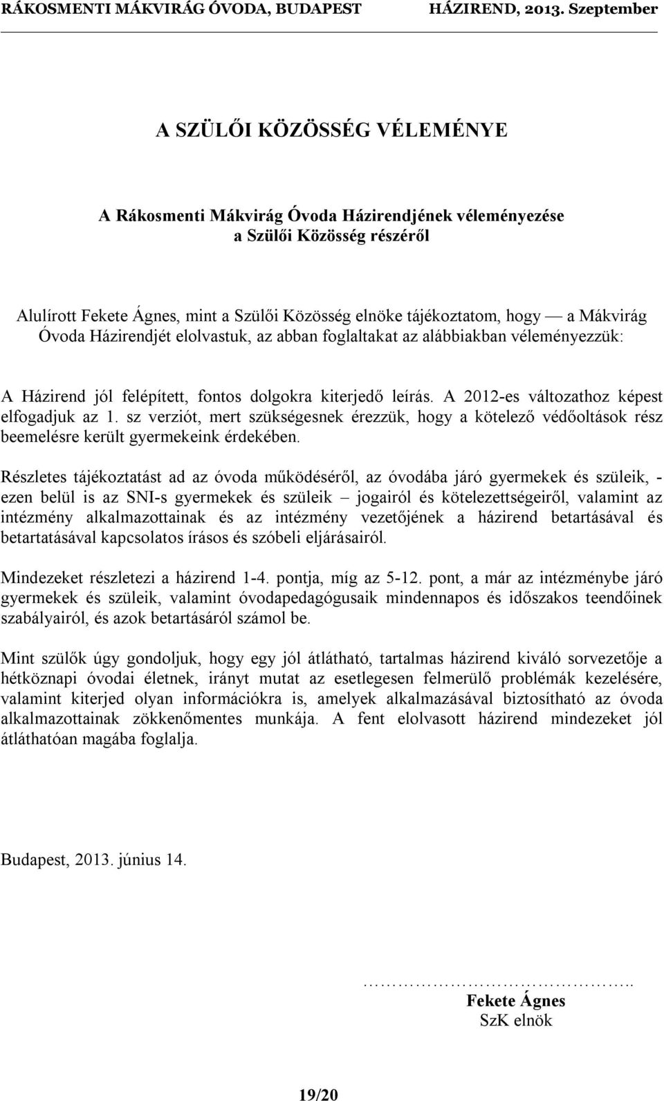 sz verziót, mert szükségesnek érezzük, hogy a kötelező védőoltások rész beemelésre került gyermekeink érdekében.