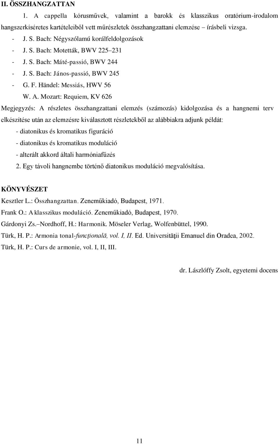 Mozart: Requiem, KV 626 Megjegyzés: A részletes összhangzattani elemzés (számozás) kidolgozása és a hangnemi terv elkészítése után az elemzésre kiválasztott részletekből az alábbiakra adjunk példát: