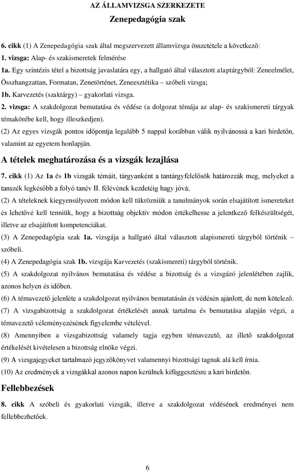 Karvezetés (szaktárgy) gyakorlati vizsga. 2. vizsga: A szakdolgozat bemutatása és védése (a dolgozat témája az alap- és szakismereti tárgyak témakörébe kell, hogy illeszkedjen).