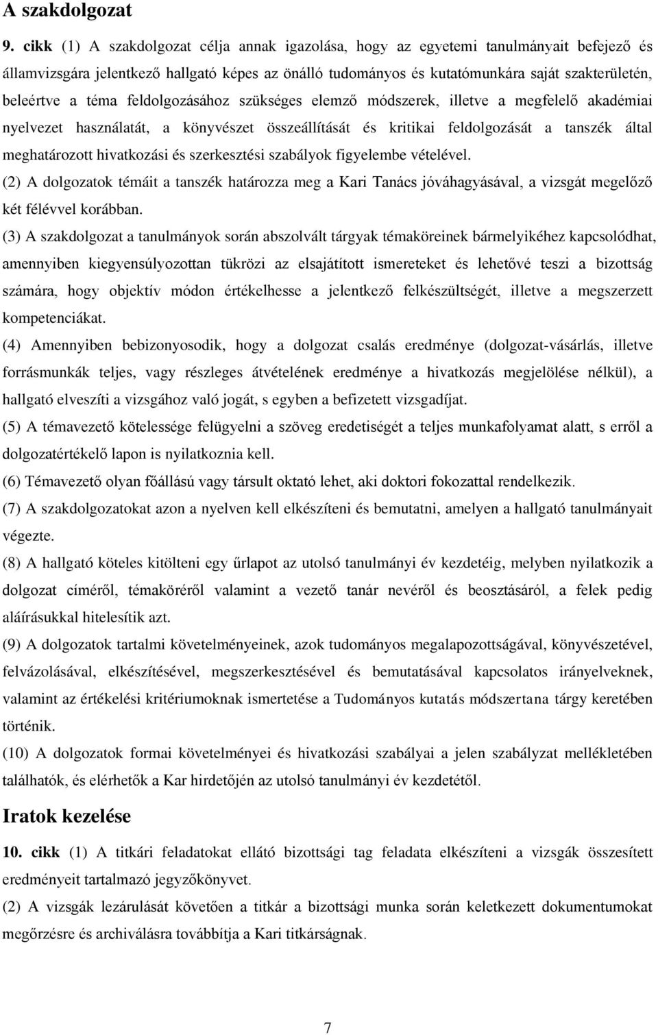 téma feldolgozásához szükséges elemző módszerek, illetve a megfelelő akadémiai nyelvezet használatát, a könyvészet összeállítását és kritikai feldolgozását a tanszék által meghatározott hivatkozási