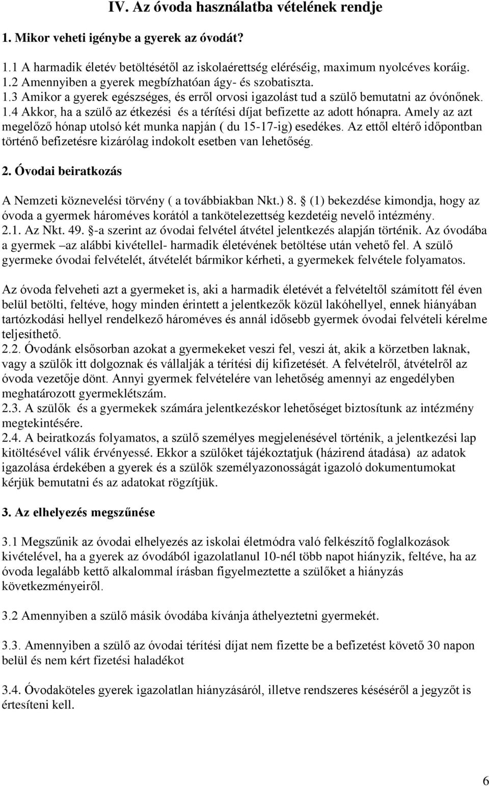 Amely az azt megelőző hónap utolsó két munka napján ( du 15-17-ig) esedékes. Az ettől eltérő időpontban történő befizetésre kizárólag indokolt esetben van lehetőség. 2.