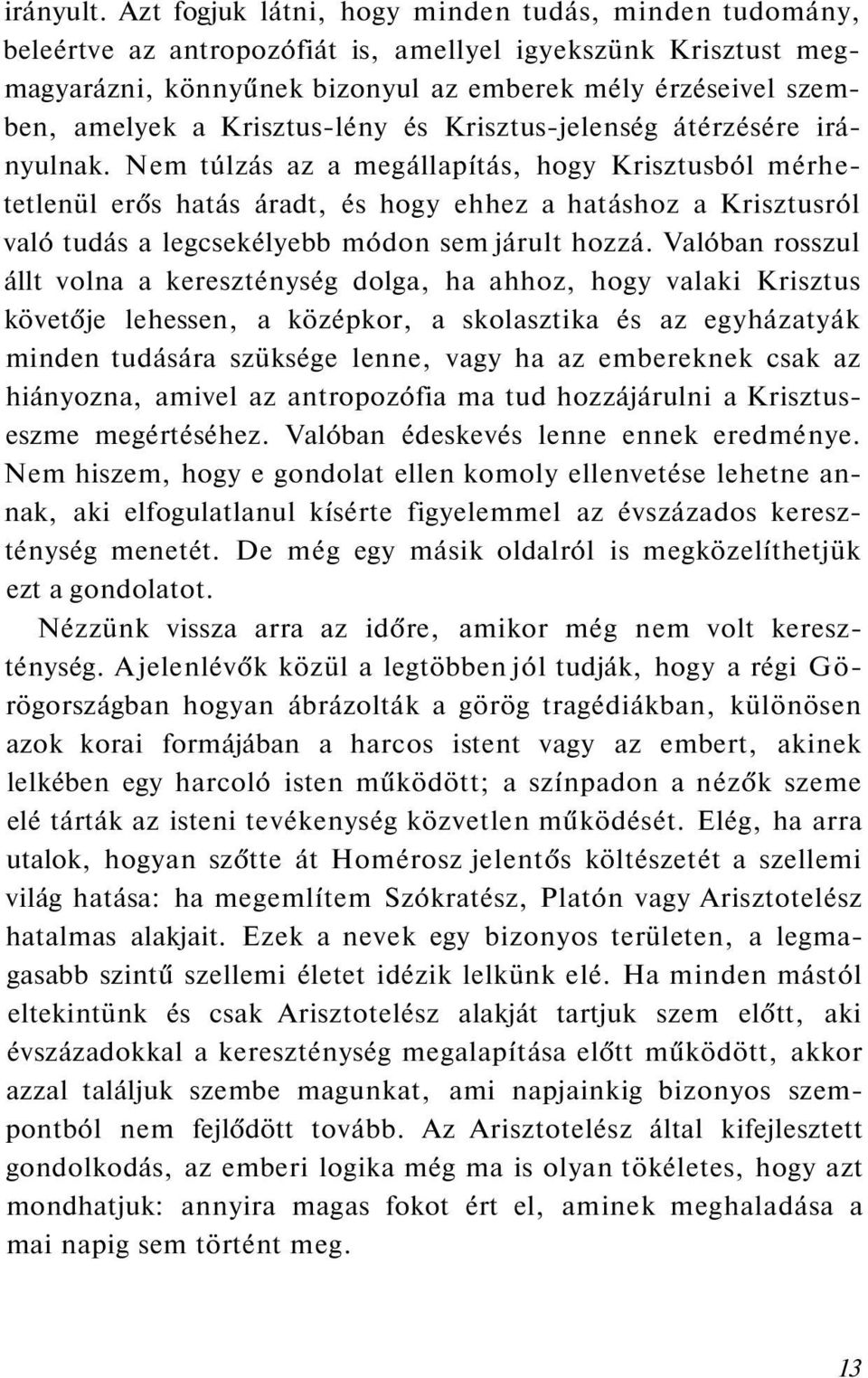 Krisztus-lény és Krisztus-jelenség átérzésére irányulnak.