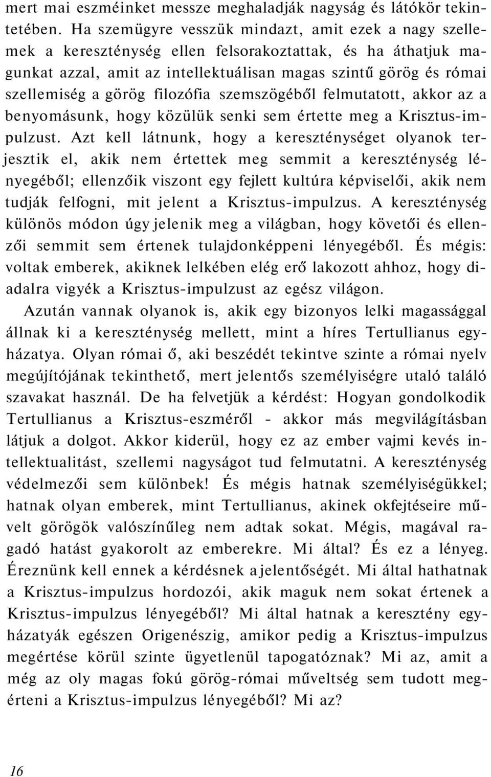 görög filozófia szemszögéből felmutatott, akkor az a benyomásunk, hogy közülük senki sem értette meg a Krisztus-impulzust.