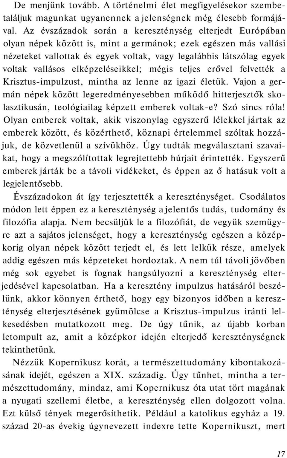 vallásos elképzeléseikkel; mégis teljes erővel felvették a Krisztus-impulzust, mintha az lenne az igazi életük.