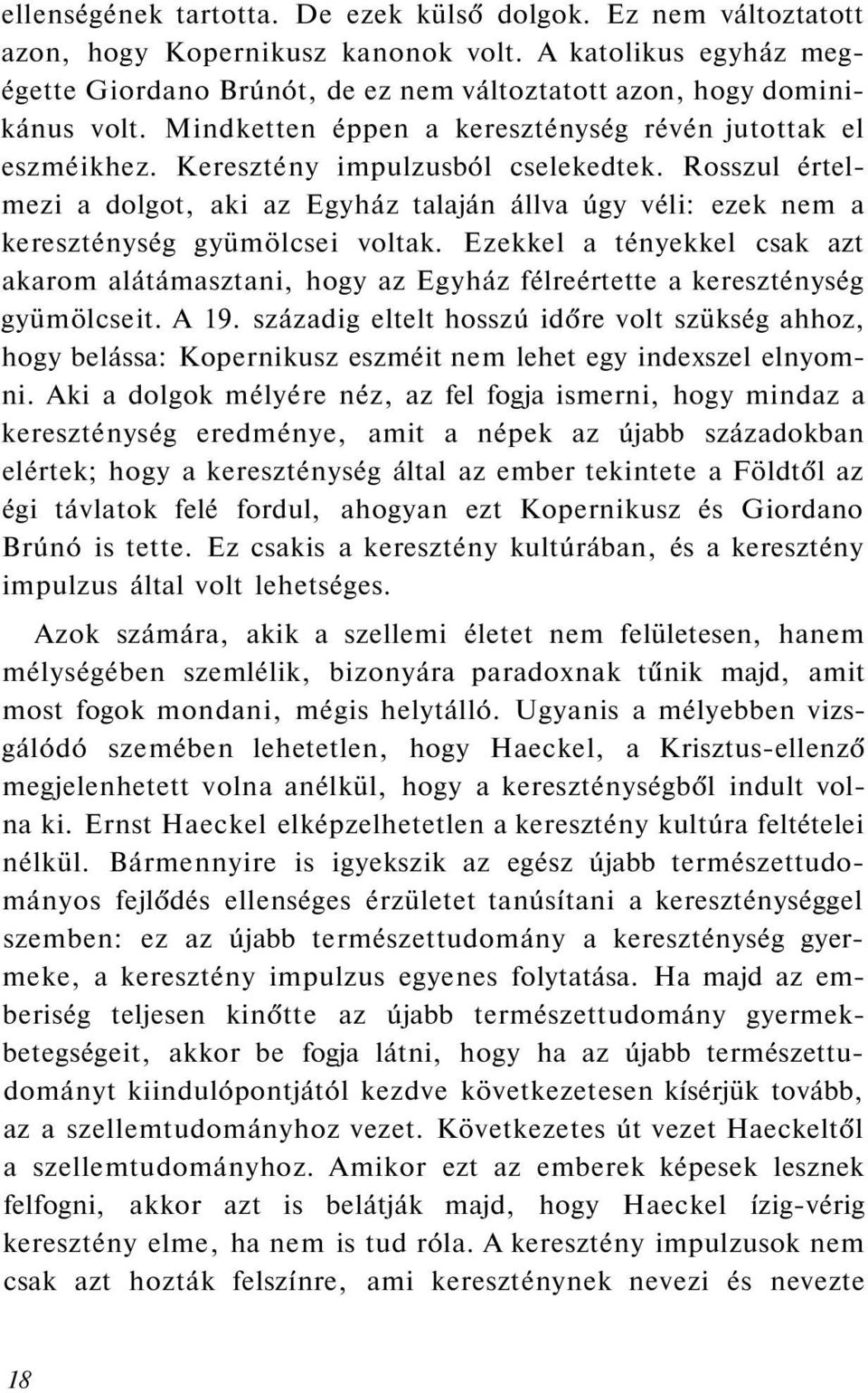 Rosszul értelmezi a dolgot, aki az Egyház talaján állva úgy véli: ezek nem a kereszténység gyümölcsei voltak.