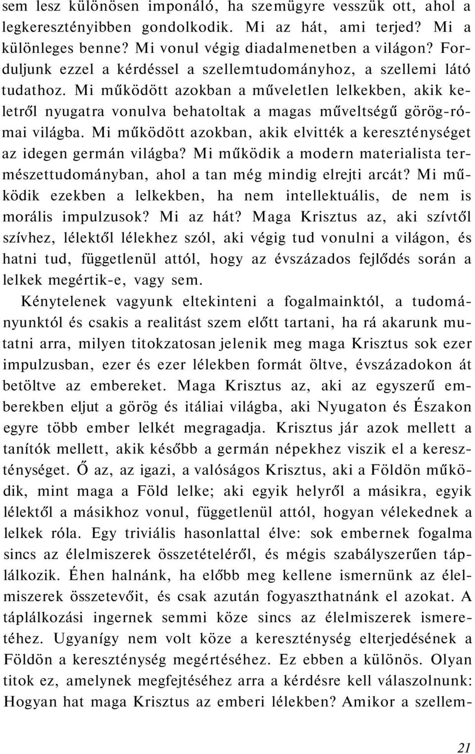 Mi működött azokban a műveletlen lelkekben, akik keletről nyugatra vonulva behatoltak a magas műveltségű görög-római világba.