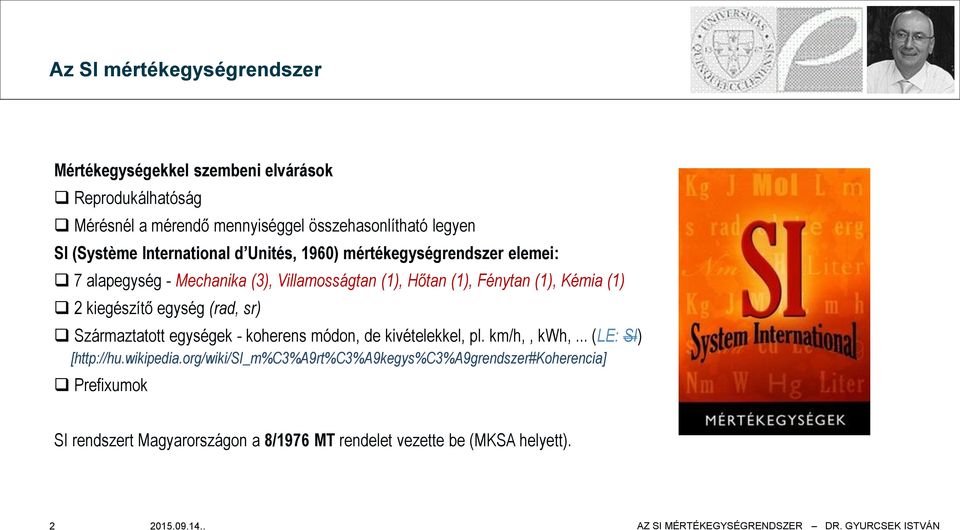 (1) 2 kiegészítő egység (rad, sr) Származtatott egységek - koherens módon, de kivételekkel, pl. km/h,, kwh,... (LE: SI) [http://hu.wikipedia.