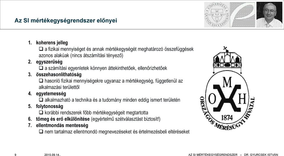 összehasonlíthatóság hasonló fizikai mennyiségekre ugyanaz a mértékegység, függetlenül az alkalmazási területtől 4.