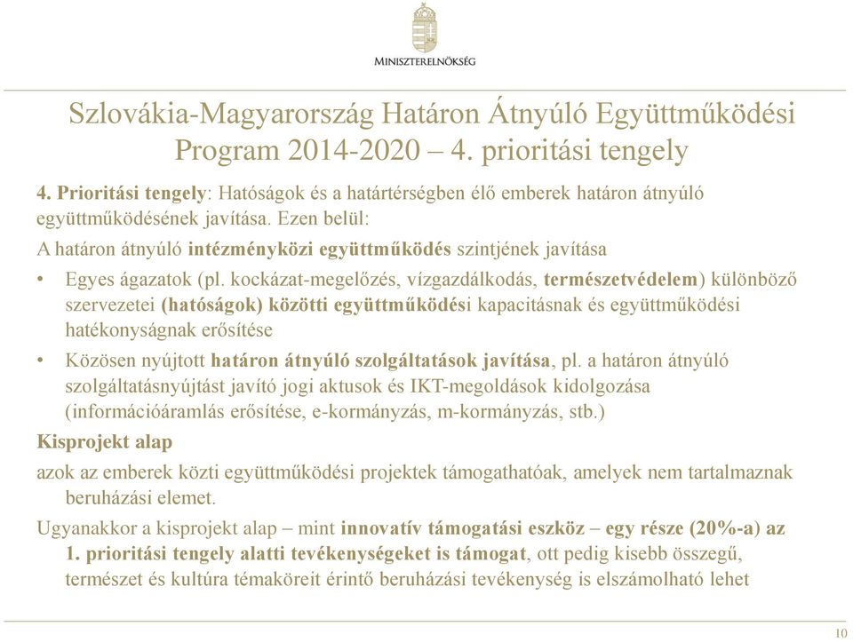 Ezen belül: A határon átnyúló intézményközi együttműködés szintjének javítása Egyes ágazatok (pl.