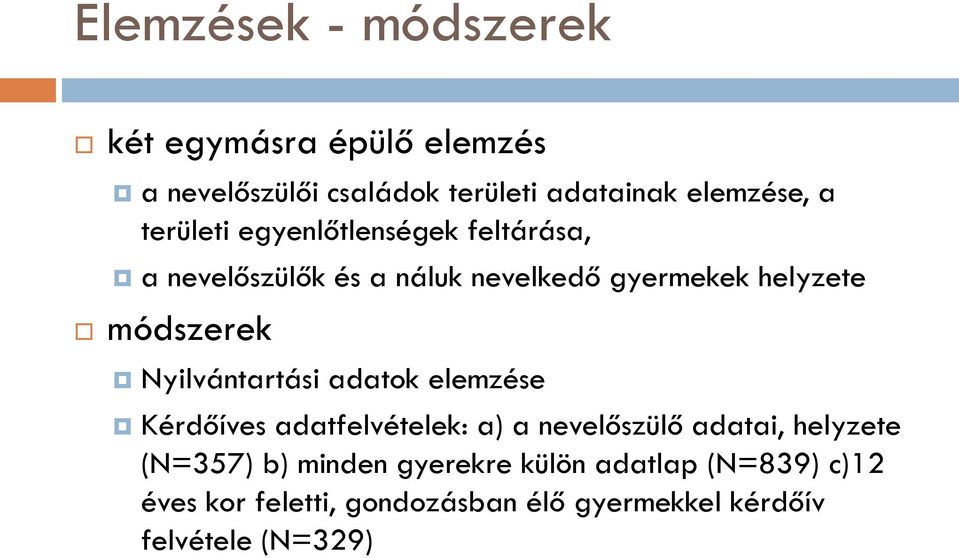 Nyilvántartási adatok elemzése Kérdőíves adatfelvételek: a) a nevelőszülő adatai, helyzete (N=357) b)