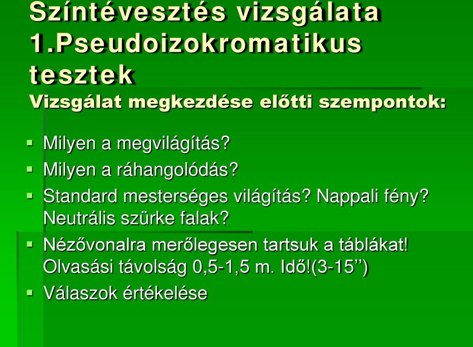 megvilágítás? Milyen a ráhangolódás? Standard mesterséges világítás?