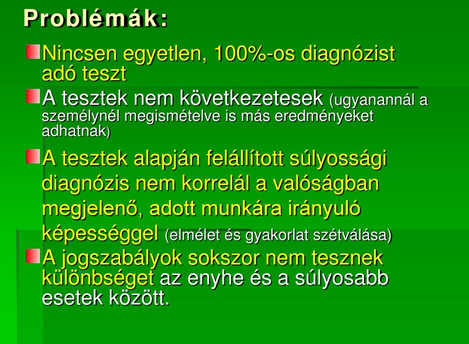 diagnózis nem korrelál a valóságban megjelenő, adott munkára irányuló képességgel (elmélet és