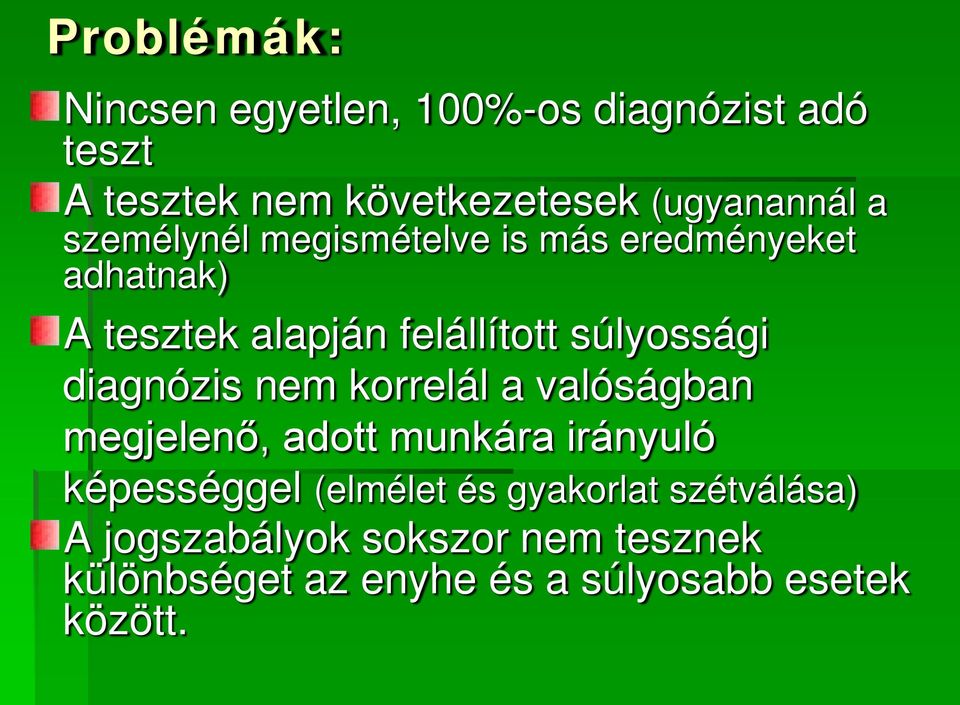 diagnózis nem korrelál a valóságban megjelenő, adott munkára irányuló képességgel (elmélet és