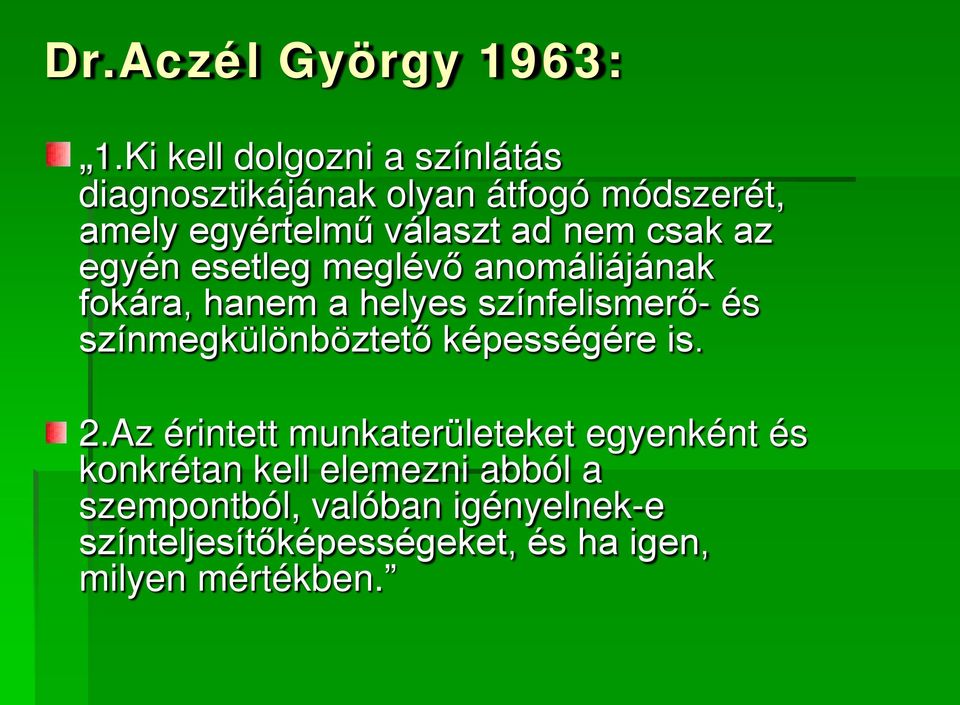 csak az egyén esetleg meglévő anomáliájának fokára, hanem a helyes színfelismerő- és