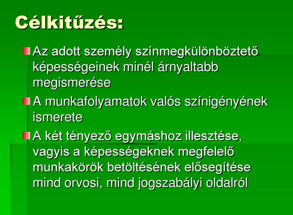 A két tényező egymáshoz illesztése, vagyis a képességeknek megfelelő