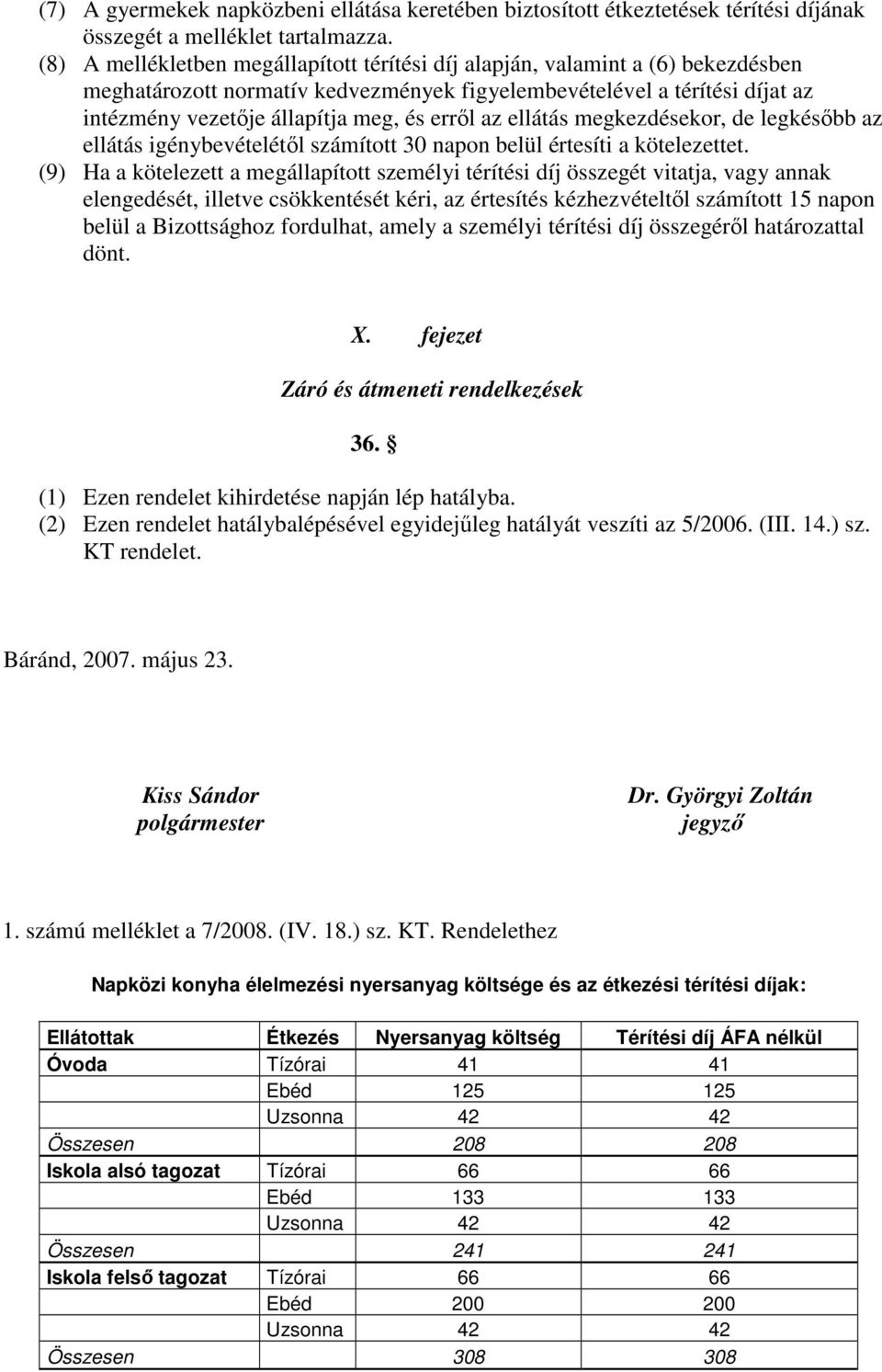 errıl az ellátás megkezdésekor, de legkésıbb az ellátás igénybevételétıl számított 30 napon belül értesíti a kötelezettet.