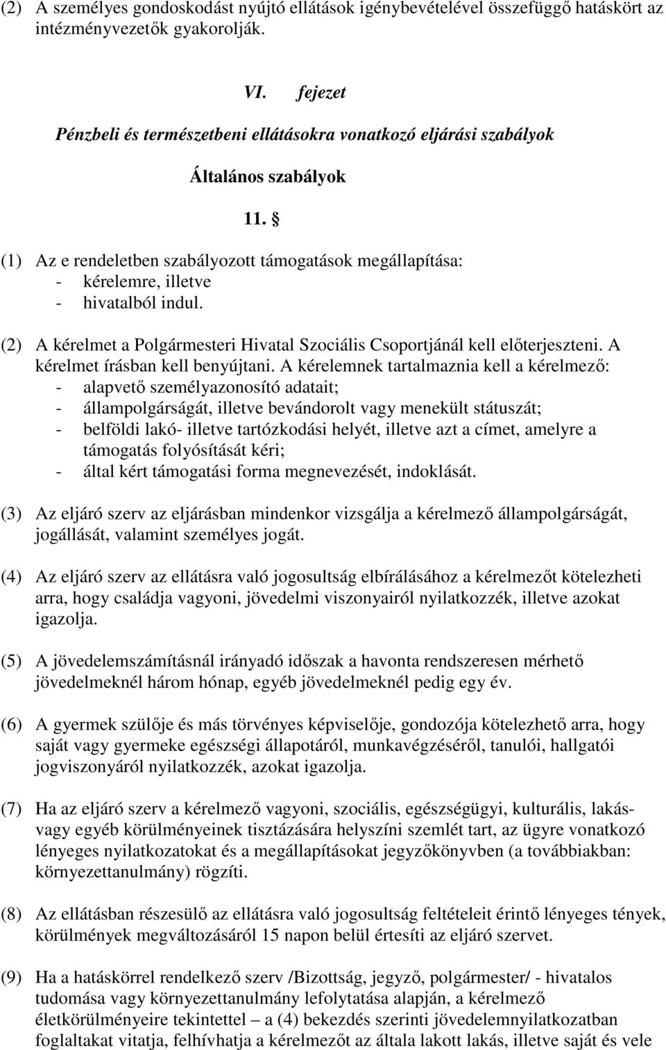 (2) A kérelmet a Polgármesteri Hivatal Szociális Csoportjánál kell elıterjeszteni. A kérelmet írásban kell benyújtani.