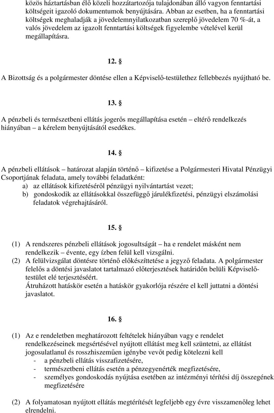 megállapításra. 12. A Bizottság és a polgármester döntése ellen a Képviselı-testülethez fellebbezés nyújtható be. 13.