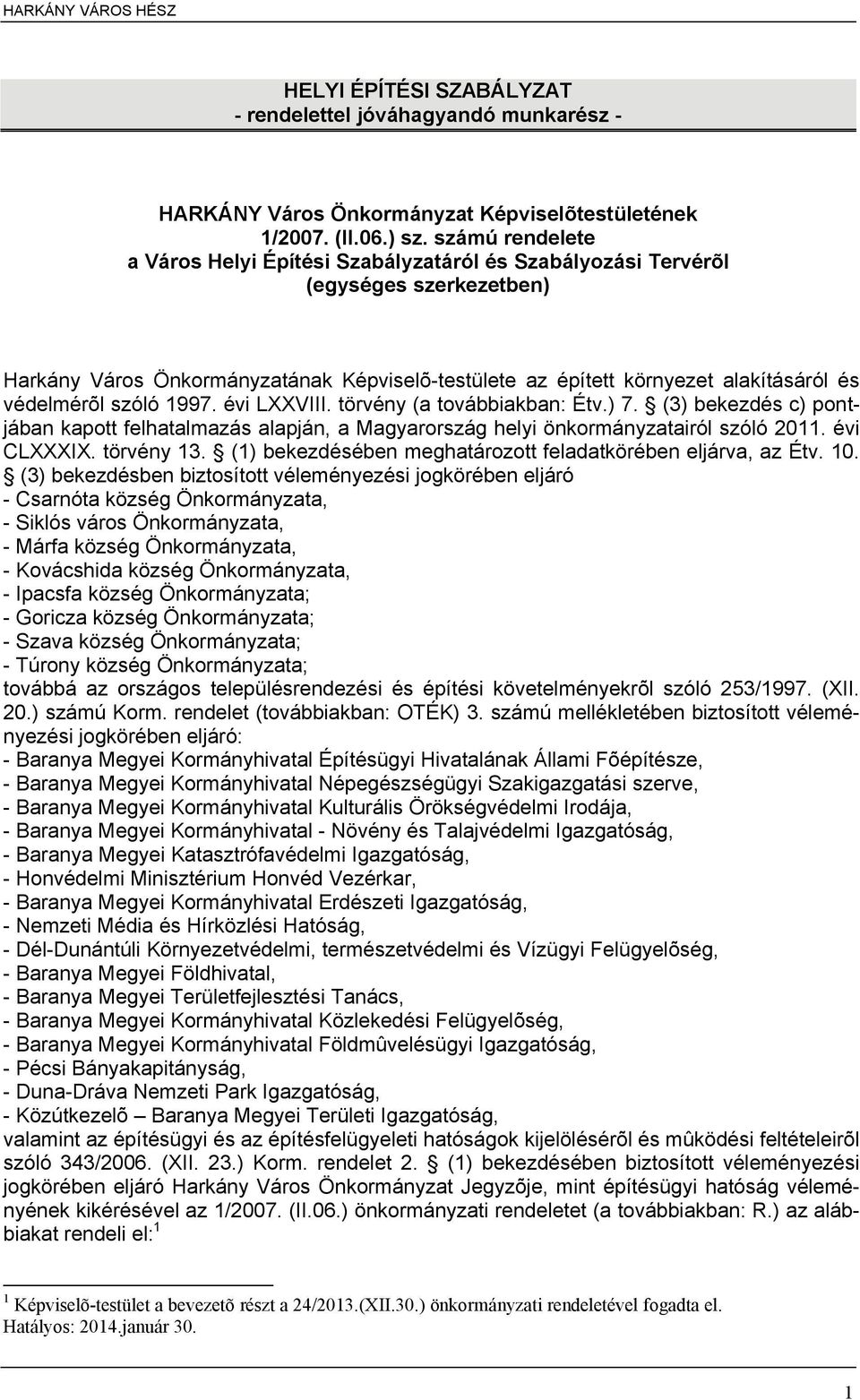 védelmérõl szóló 1997. évi LXXVIII. törvény (a továbbiakban: Étv.) 7. (3) bekezdés c) pontjában kapott felhatalmazás alapján, a Magyarország helyi önkormányzatairól szóló 2011. évi CLXXXIX.
