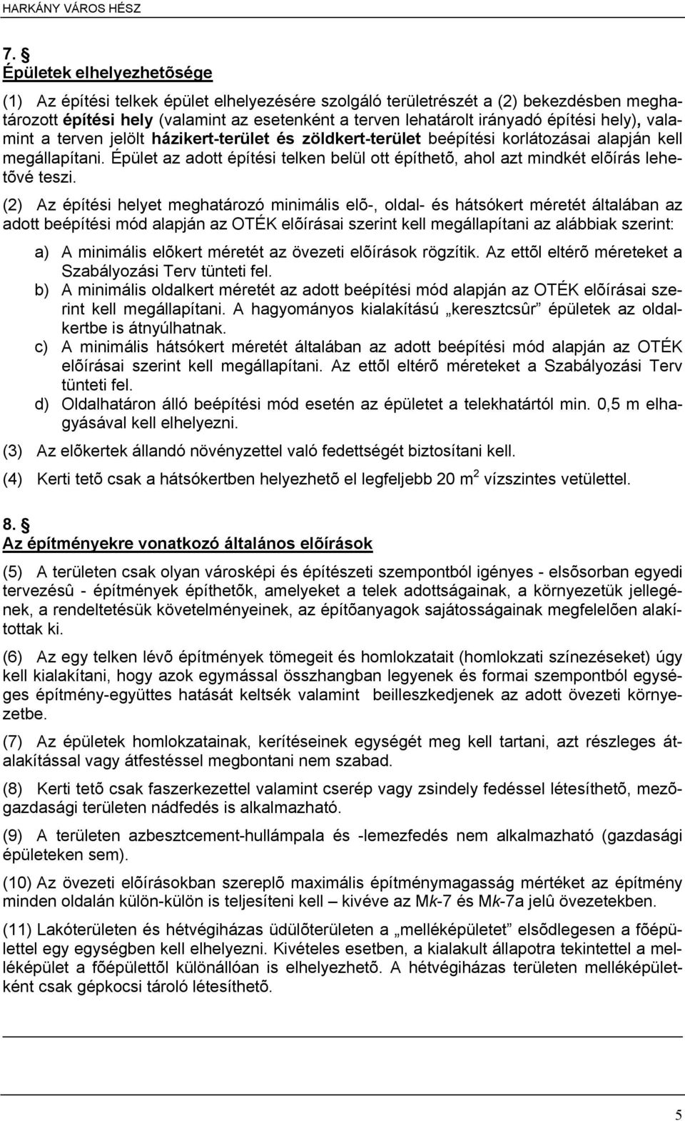 Épület az adott építési telken belül ott építhetõ, ahol azt mindkét elõírás lehetõvé teszi.