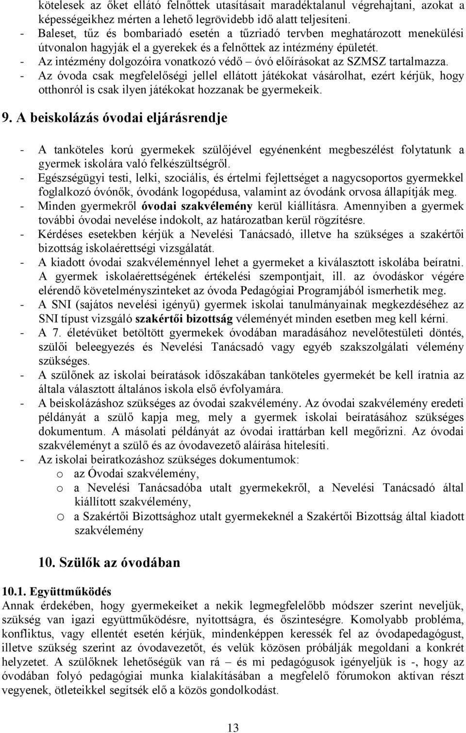 - Az intézmény dolgozóira vonatkozó védő óvó előírásokat az SZMSZ tartalmazza.