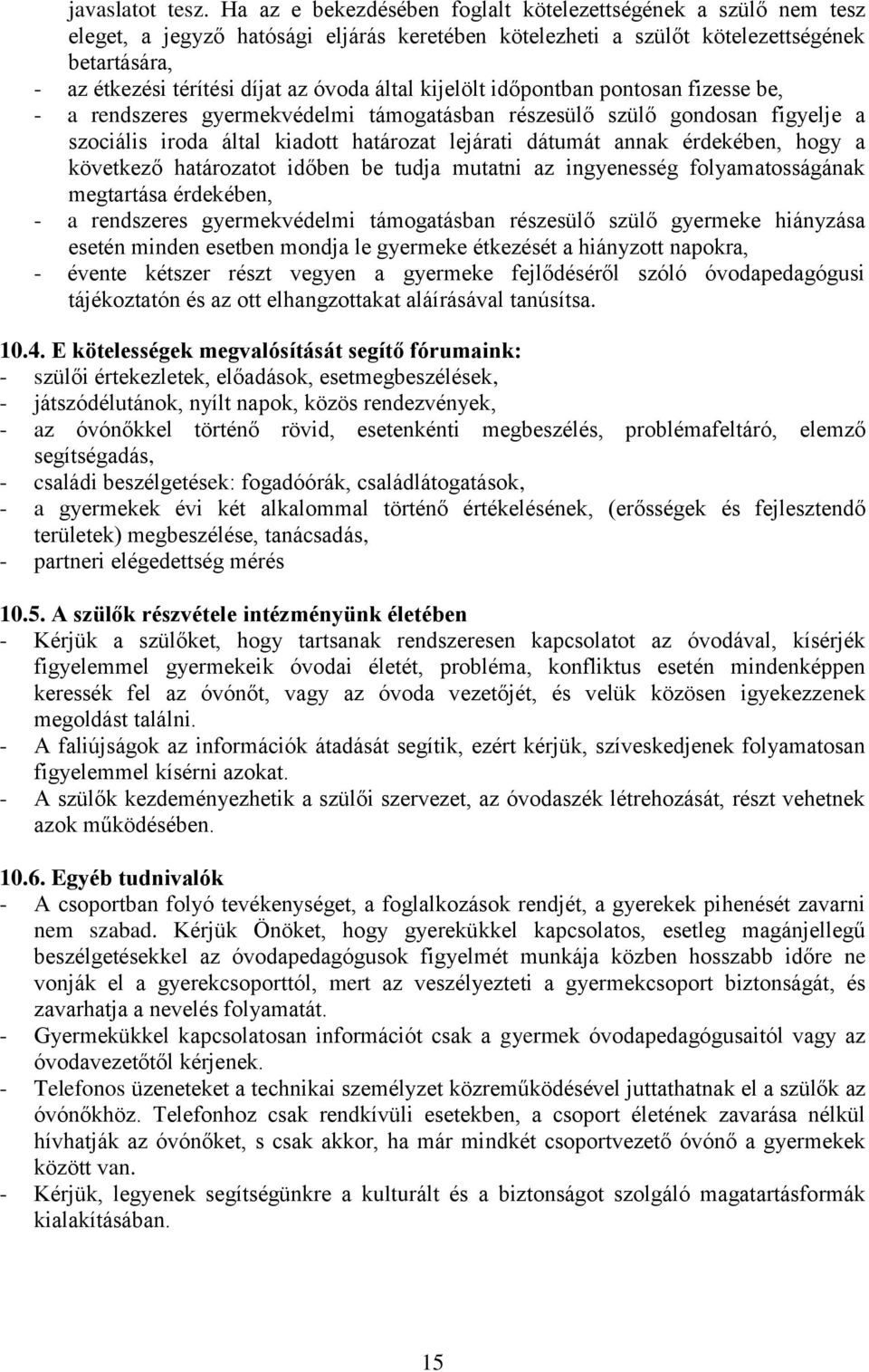 által kijelölt időpontban pontosan fizesse be, - a rendszeres gyermekvédelmi támogatásban részesülő szülő gondosan figyelje a szociális iroda által kiadott határozat lejárati dátumát annak érdekében,