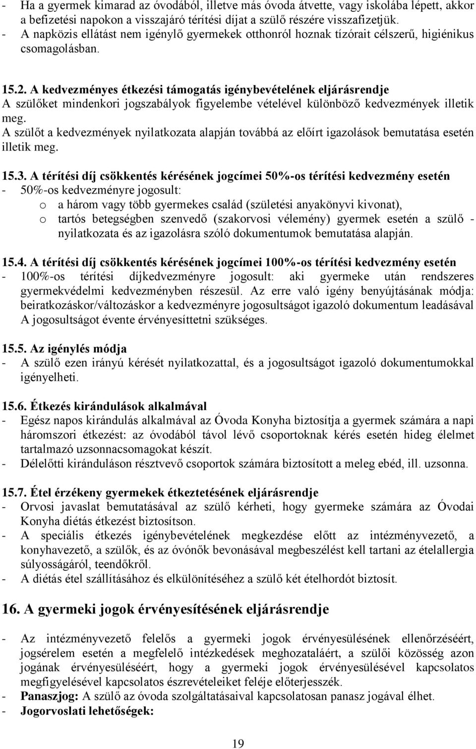 A kedvezményes étkezési támogatás igénybevételének eljárásrendje A szülőket mindenkori jogszabályok figyelembe vételével különböző kedvezmények illetik meg.