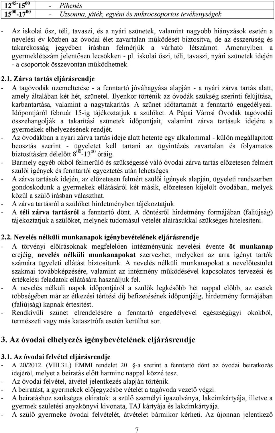 iskolai őszi, téli, tavaszi, nyári szünetek idején - a csoportok összevontan működhetnek. 2.1.