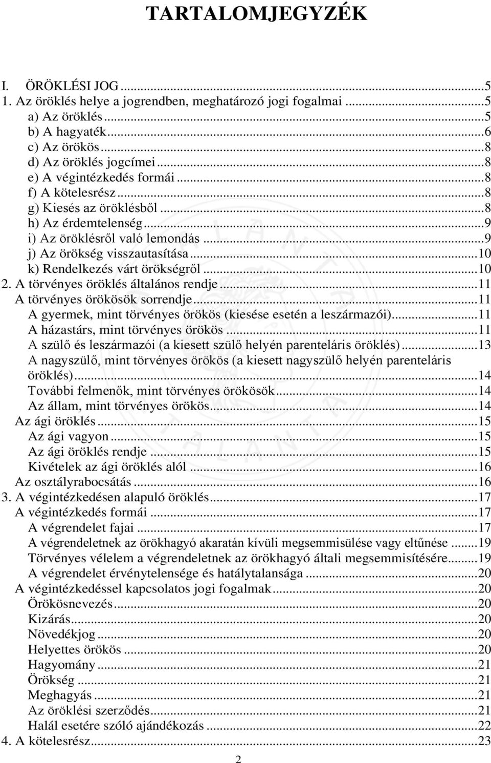 .. 10 k) Rendelkezés várt örökségről... 10 2. A törvényes öröklés általános rendje... 11 A törvényes örökösök sorrendje... 11 A gyermek, mint törvényes örökös (kiesése esetén a leszármazói).