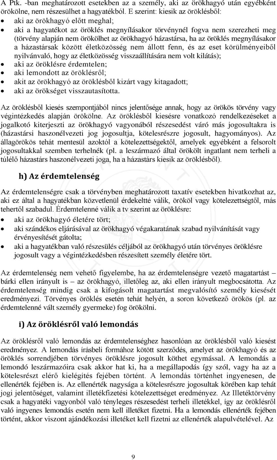 ha az öröklés megnyílásakor a házastársak között életközösség nem állott fenn, és az eset körülményeiből nyilvánvaló, hogy az életközösség visszaállítására nem volt kilátás); aki az öröklésre