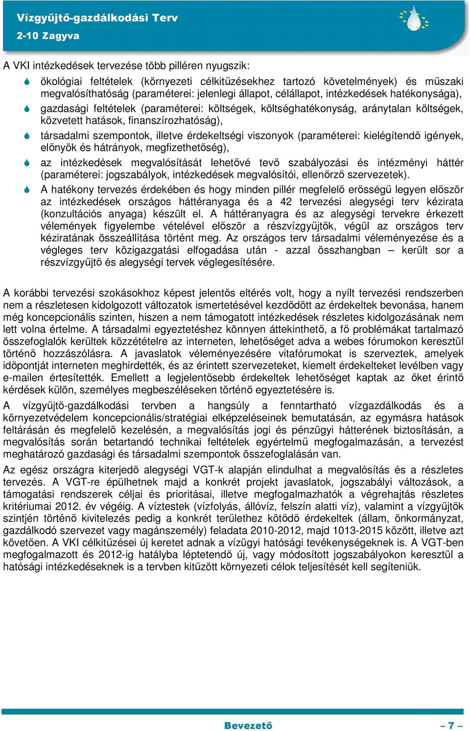 viszonyok (paraméterei: kielégítendő igények, előnyök és hátrányok, megfizethetőség), az intézkedések megvalósítását lehetővé tevő szabályozási és intézményi háttér (paraméterei: jogszabályok,