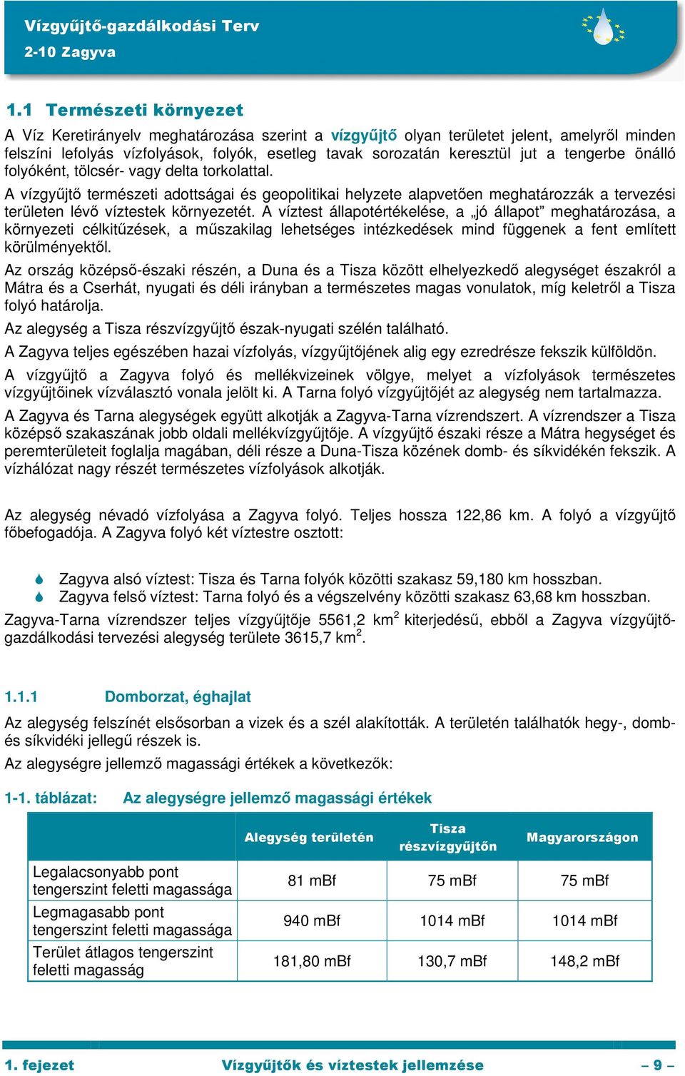 A víztest állapotértékelése, a jó állapot meghatározása, a környezeti célkitűzések, a műszakilag lehetséges intézkedések mind függenek a fent említett körülményektől.