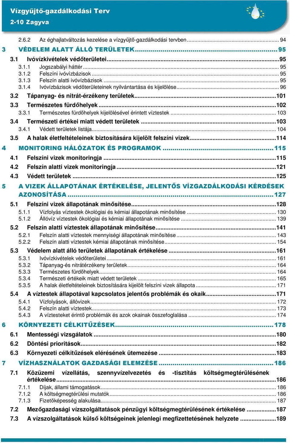 ..102 3.3.1 Természetes fürdőhelyek kijelölésével érintett víztestek... 103 3.4 Természeti értékei miatt védett területek...103 3.4.1 Védett területek listája... 104 3.