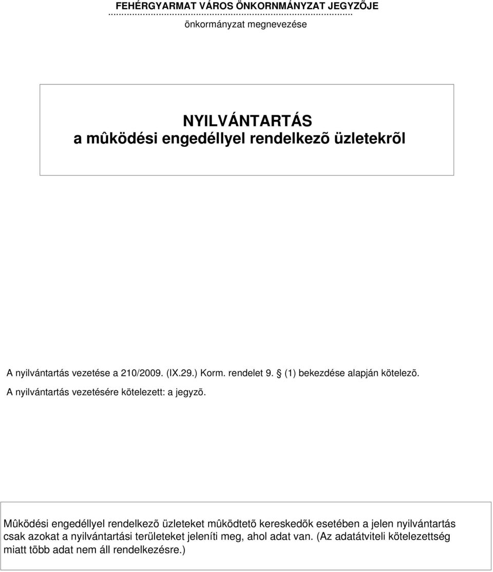 ) Korm. rendelet 9. (1) bekezdése alapján kötelezõ. A nyilvántartás vezetésére kötelezett: a jegyzõ.