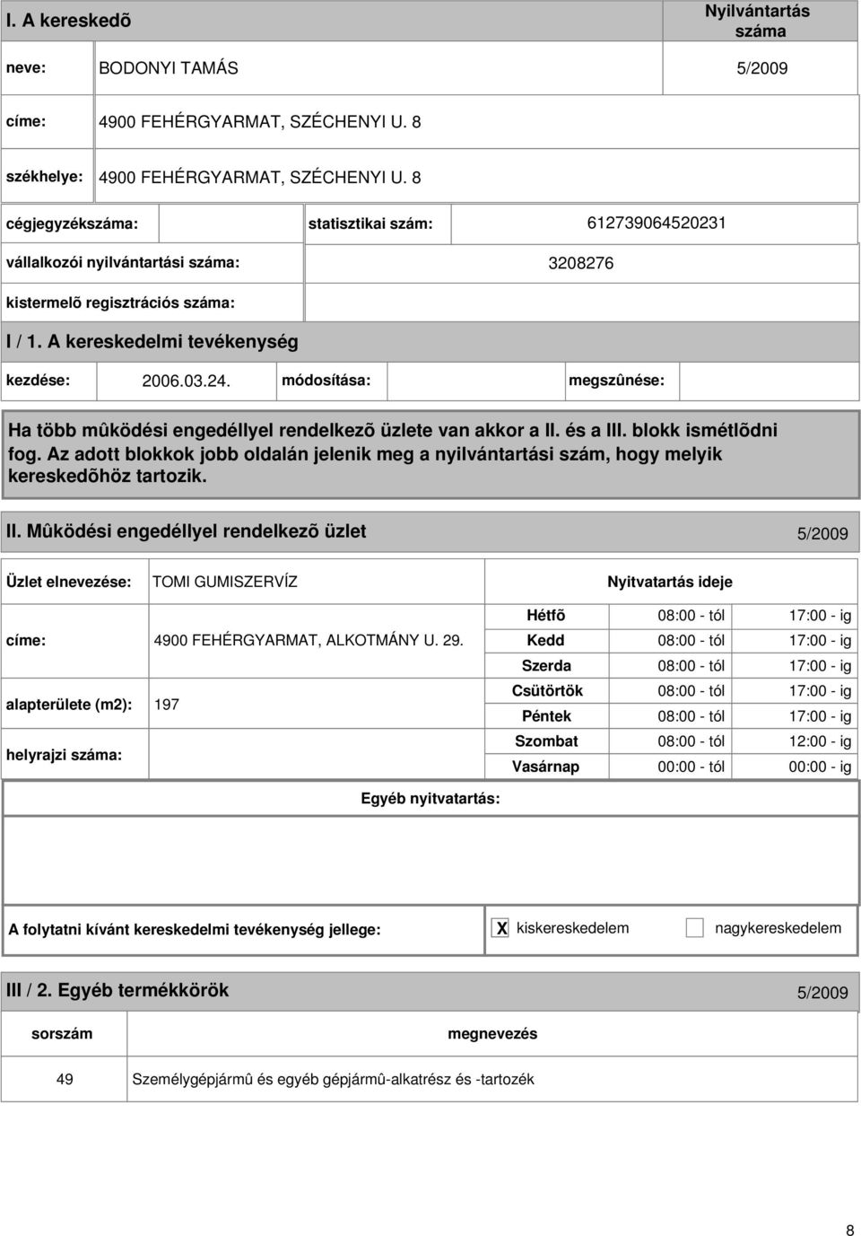 Mûködési engedéllyel rendelkezõ üzlet 5/2009 TOMI GUMISZERVÍZ címe: 4900 FEHÉRGYARMAT, ALKOTMÁNY U. 29.