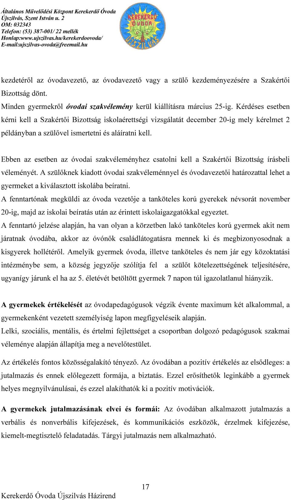 Ebben az esetben az óvodai szakvéleményhez csatolni kell a Szakértői Bizottság írásbeli véleményét.