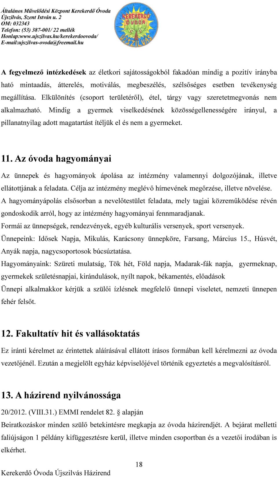 Mindig a gyermek viselkedésének közösségellenességére irányul, a pillanatnyilag adott magatartást ítéljük el és nem a gyermeket. 11.