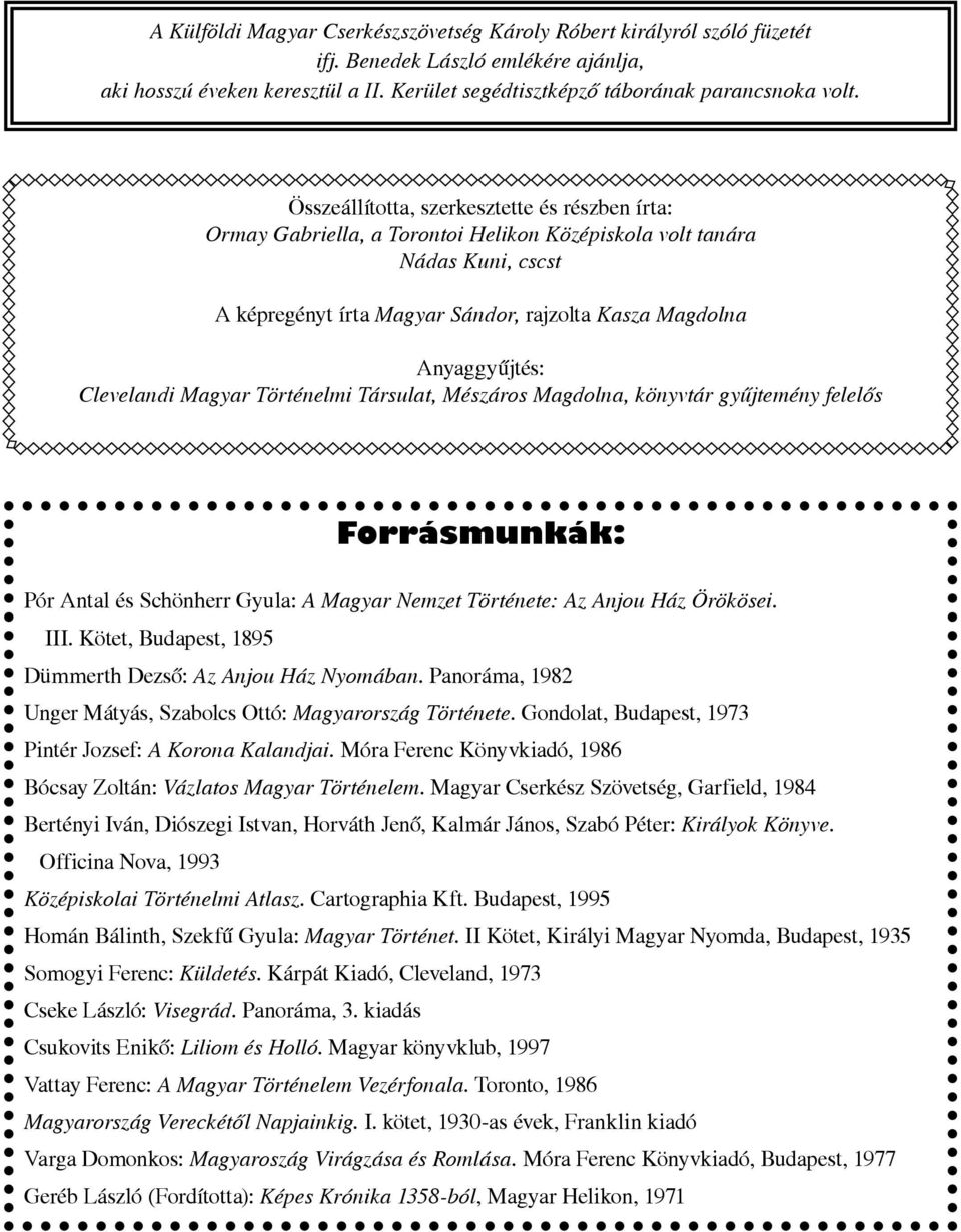 Clevelandi Magyar Történelmi Társulat, Mészáros Magdolna, könyvtár gyűjtemény felelős Forrásmunkák: Pór Antal és Schönherr Gyula: A Magyar Nemzet Története: Az Anjou Ház Örökösei. III.