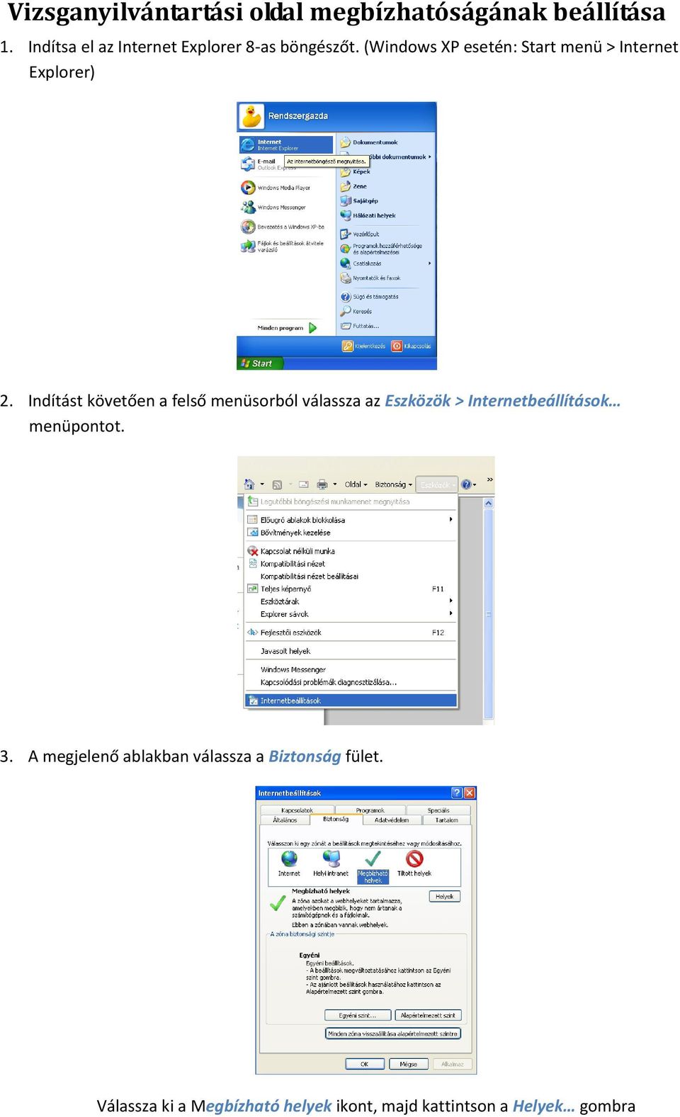 (Windows XP esetén: Start menü > Internet Explorer) 2.