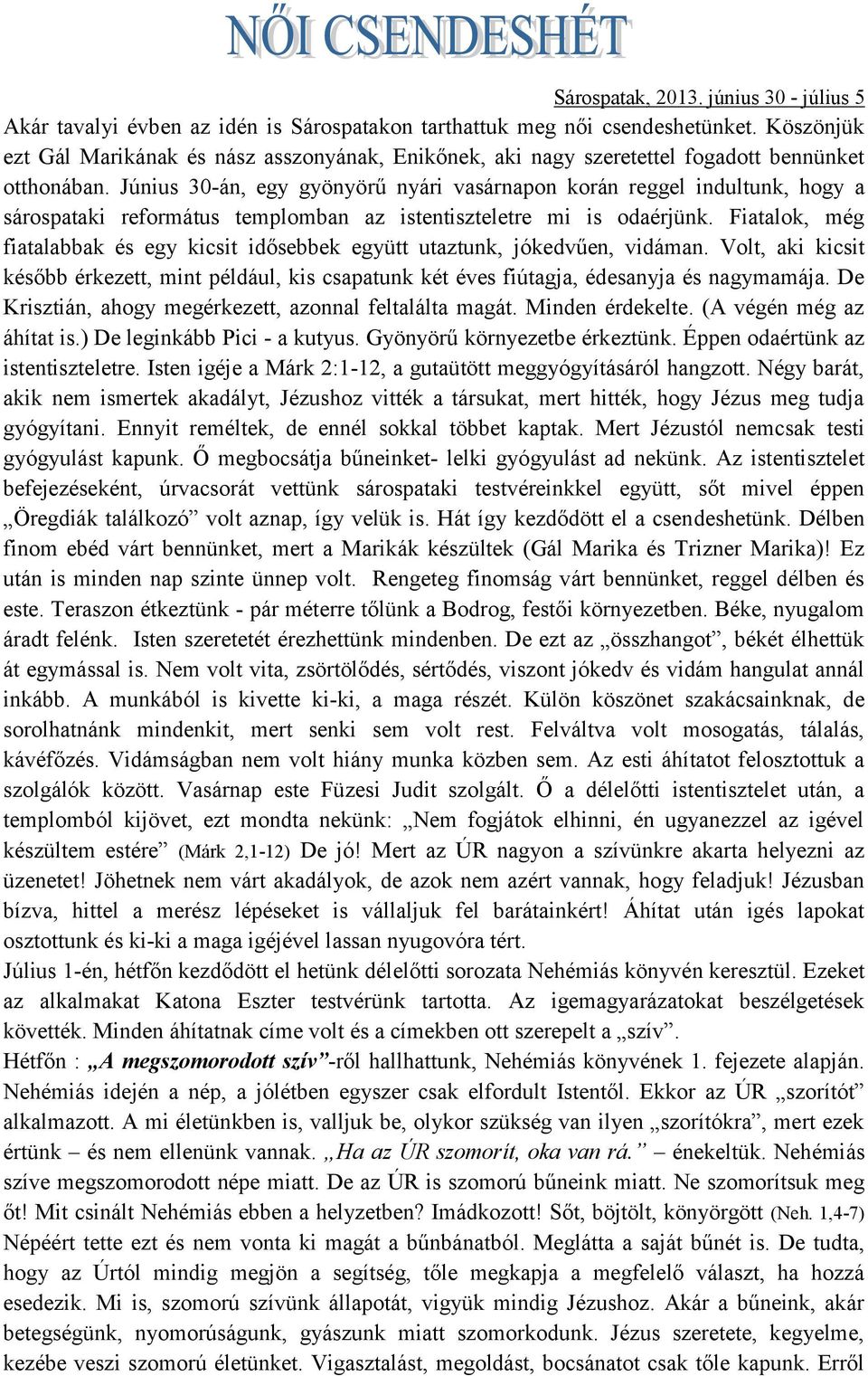 Június 30-án, egy gyönyörű nyári vasárnapon korán reggel indultunk, hogy a sárospataki református templomban az istentiszteletre mi is odaérjünk.